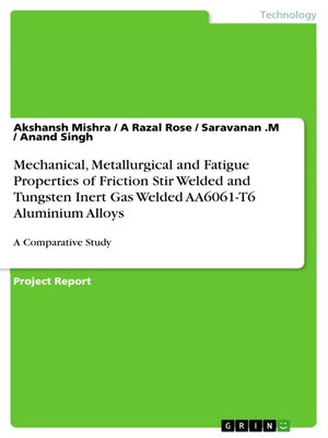 cover image of Mechanical, Metallurgical and Fatigue Properties of Friction Stir Welded and Tungsten Inert Gas Welded AA6061-T6 Aluminium Alloys